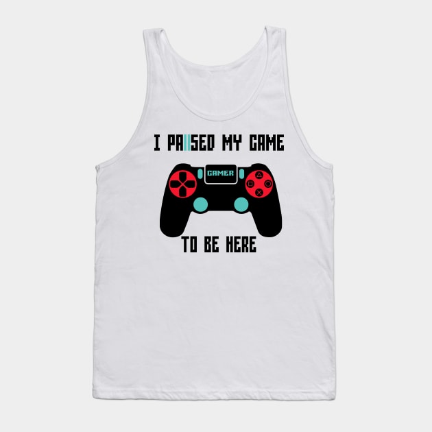 I Pause My Game to Be Here Games lovers Tank Top by hananeshopping